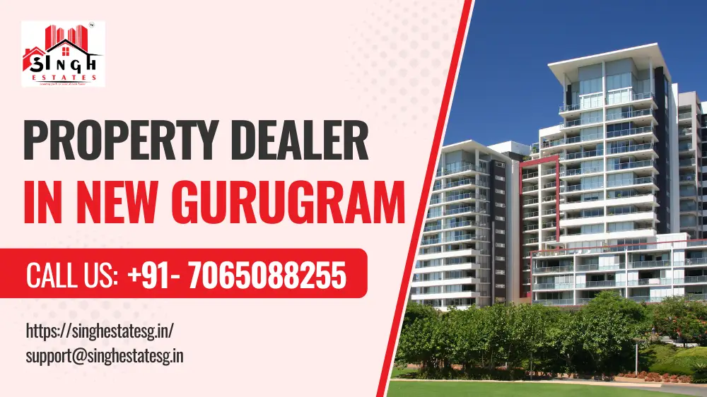 You are currently viewing Discover Your Dream Property with Singh Estates: Leading Property Dealer in New Gurugram